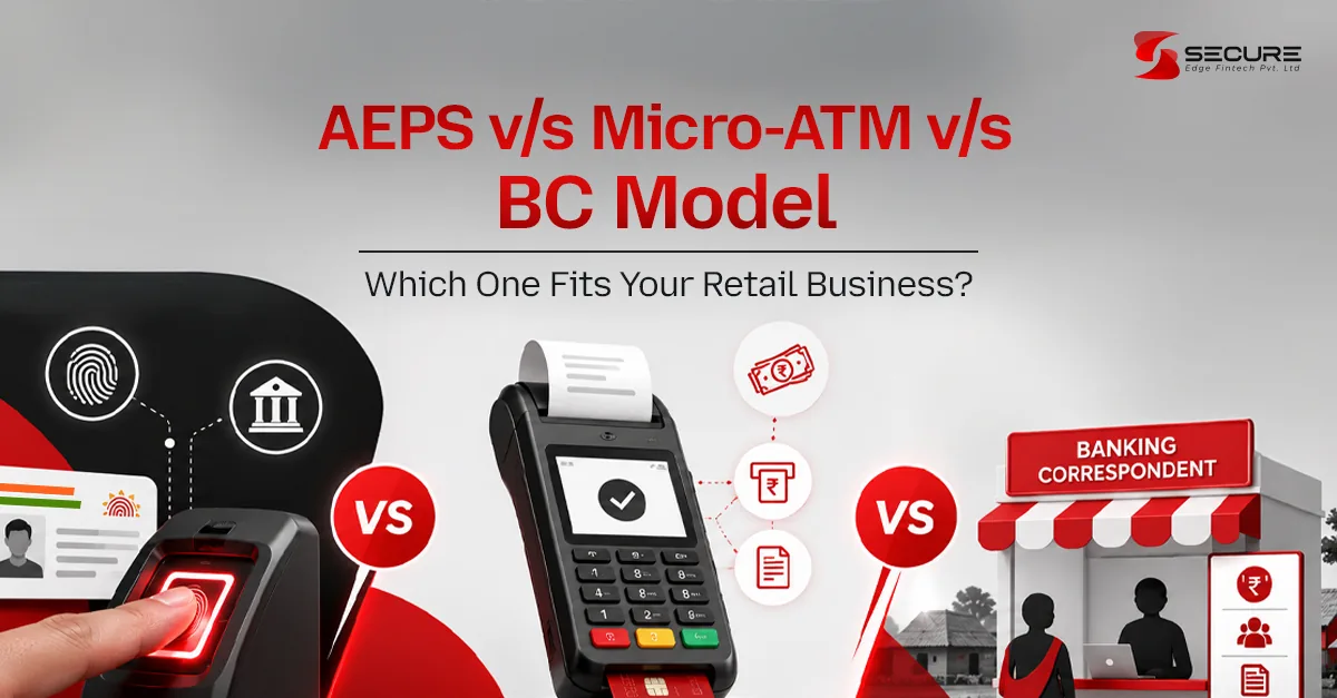 AEPS vs Micro-ATM vs BC Model: Key Differences Explained