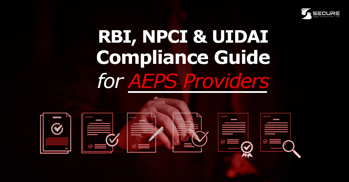 RBI, NPCI & UIDAI Compliance Guide for AEPS Providers